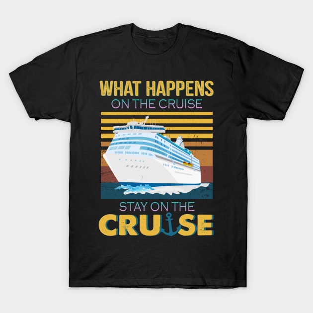 What Happens On The Cruise Stay On The Cruise T-Shirt by Rumsa